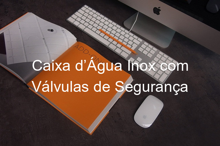 Caixa d’Água Inox com Válvulas de Segurança
