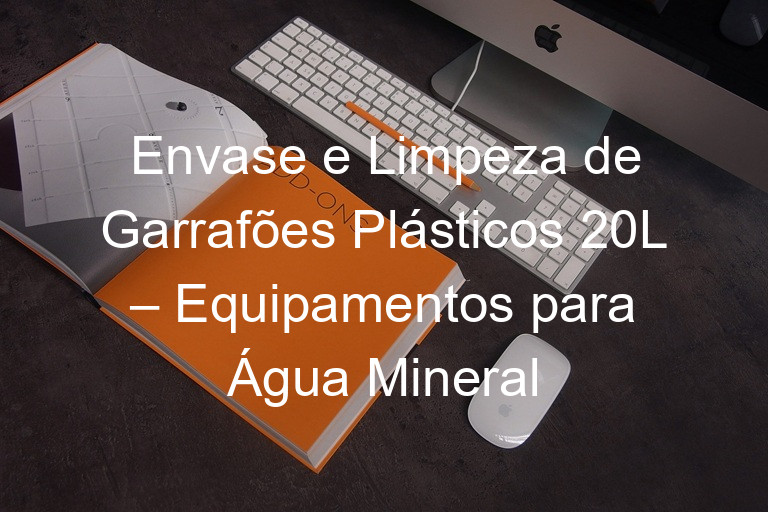 Envase e Limpeza de Garrafões Plásticos 20L – Equipamentos para Água Mineral
