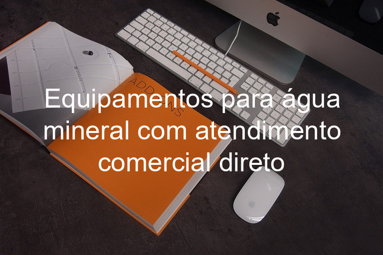 Equipamentos para água mineral com atendimento comercial direto