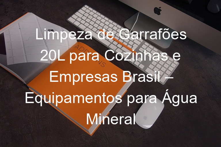 Limpeza de Garrafões 20L para Cozinhas e Empresas Brasil – Equipamentos para Água Mineral