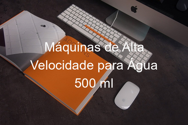 Máquinas de Alta Velocidade para Água 500 ml
