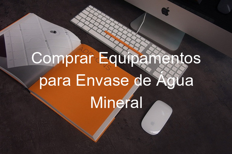 Comprar Equipamentos para Envase de Água Mineral