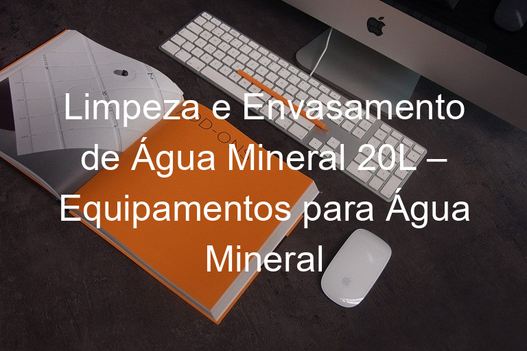 Limpeza e Envasamento de Água Mineral 20L – Equipamentos para Água Mineral